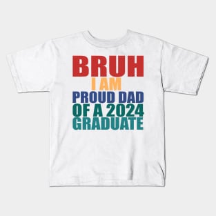 bruh i am proud dad of a 2024 graduate Kids T-Shirt